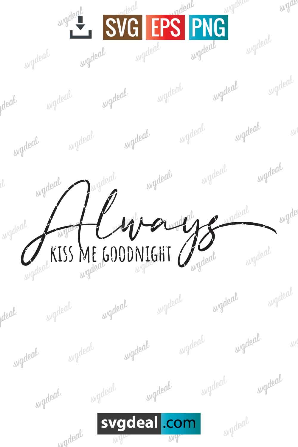 Free Always Kiss Me Goodnight Svg SVGDeal