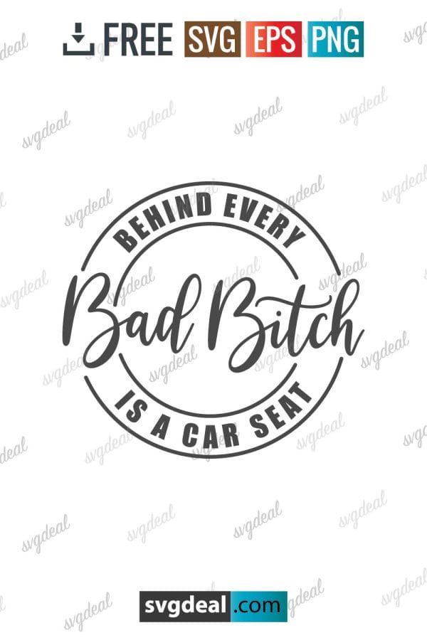 Behind Every Bad Bitch Is A Car Seat SVG
