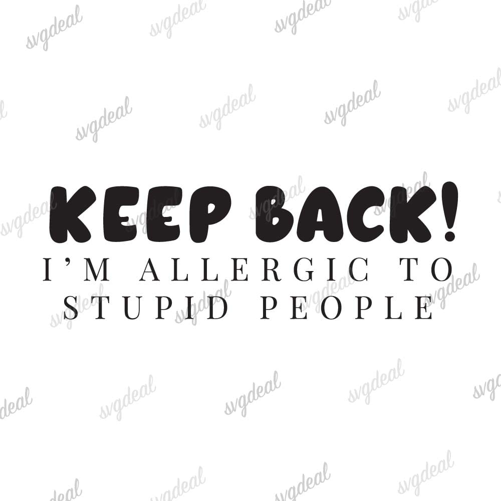 Keep Back I'm Allergic To Stupid People
