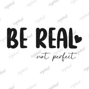 Be Real Not Perfect Svg