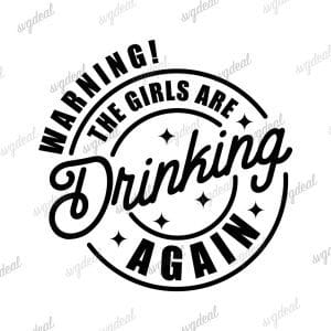 The Girls Are Drinking Again Svg