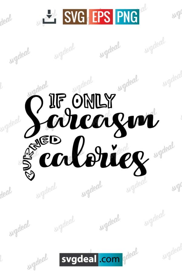 If Only Sarcasm Burned Calories Svg