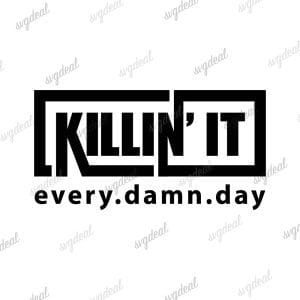 Killin' It Every Damn Day Svg