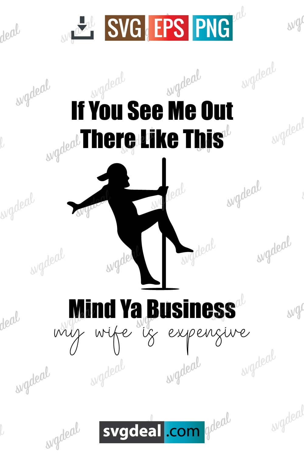 If You See Me Out There Like This Mind Ya Business My Wife Is Expensive Svg