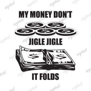 My Money Don't Jiggle Jiggle It Folds Svg,