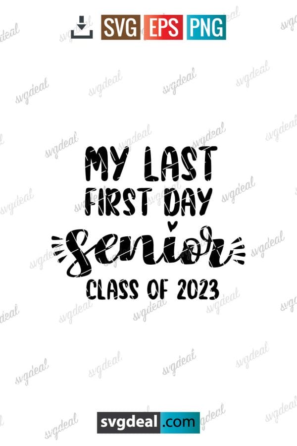 My Last First Day Senior 2023 Svg, Back to School Svg, My Last 1st Day Svg, Class Of 2022 Svg, Teacher Shirt, 2023 Svg, Svg Files For Cricut