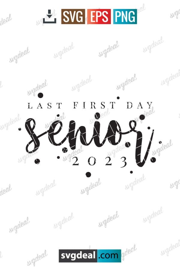 Class Of 2023 Svg, Last First Day Senior 2023 Svg, Last First Day Svg, Officially A Senior Class Of 2023 Shirt, Svg Files For Cricut