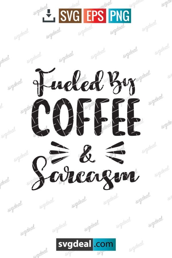Fueled By Coffee And Sarcasm Svg