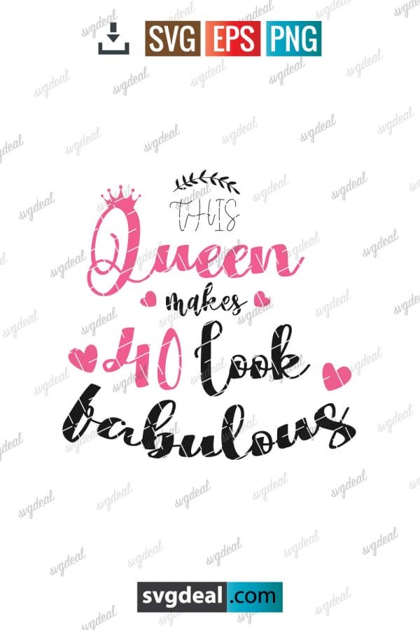 This Queen Makes 40 Look Fabulous Birthday Svg