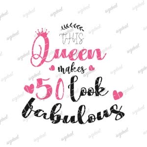 This Queen Makes 50 Look Fabulous Birthday Svg