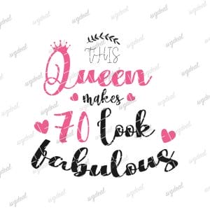 This Queen Makes 70 Look Fabulous Birthday Svg