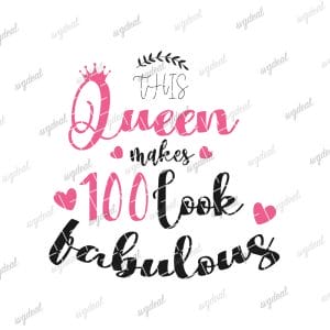 This Queen Makes 100 Look Fabulous Birthday Svg