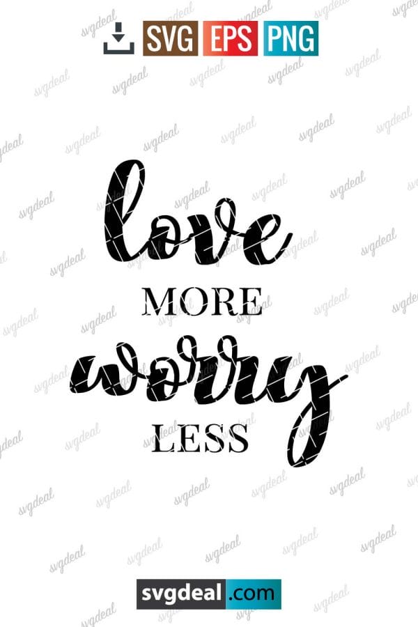 Love More Worry Less Svg