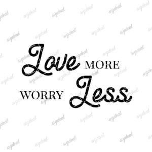 Love More Worry Less Svg