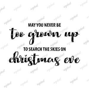 May You Never Be Too Grown Up To Search The Skies On Christmas Eve Svg