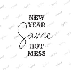 New Year Same Hot Mess Svg