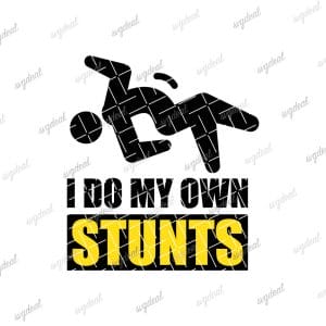 I Do My Own Stunts SVG