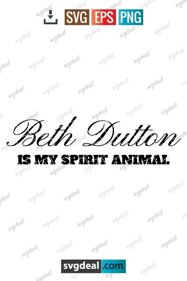 Beth Dutton Is My Spirit Animal Svg