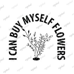 I Can Buy Myself Flowers Svg