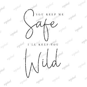 You Keep Me Safe, I'll Keep You Wild Svg