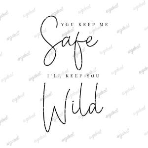 You Keep Me Safe, I'll Keep You Wild Svg