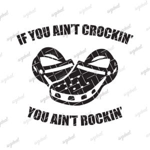 If You Ain't Crocin' You Ain't Rockin' SVG