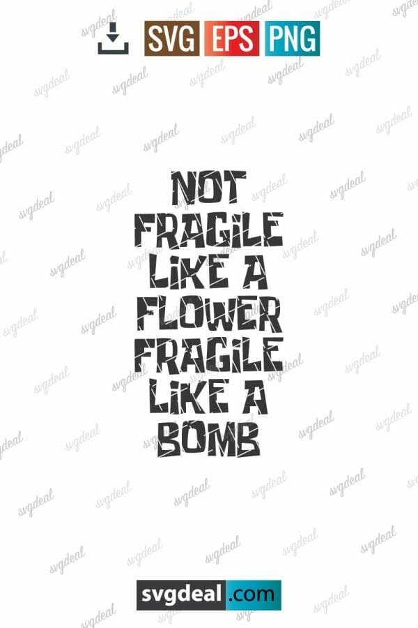 Not Fragile Like A Flower Svg