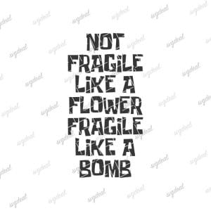 Not Fragile Like A Flower Svg