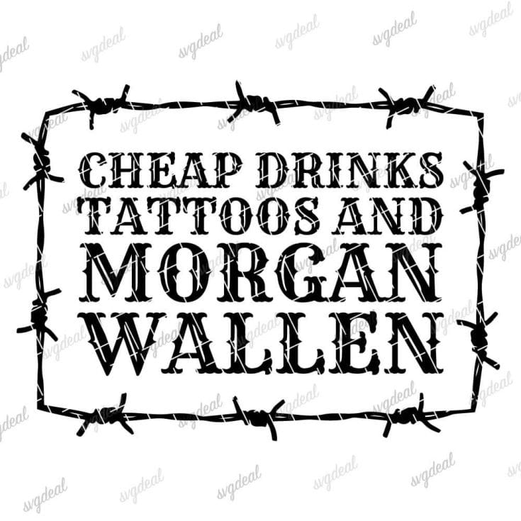Cheap Drinks Tattoos And Morgan Wallen SVG
