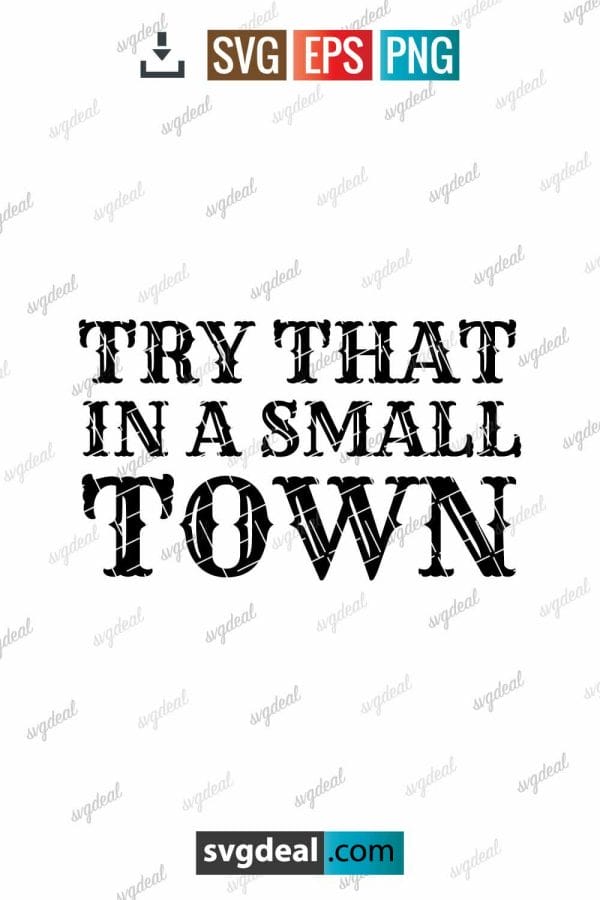 Try That In A Small Town Svg