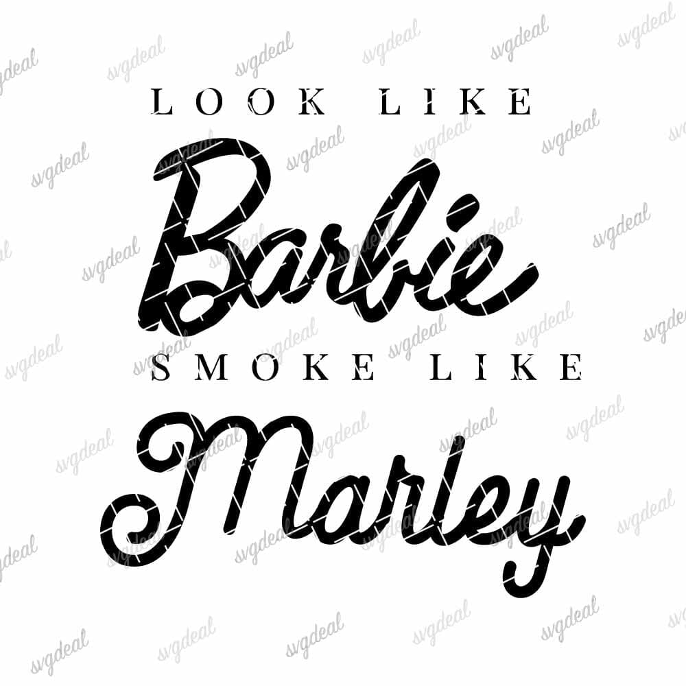 Look Like Barbie Smoke Like Marley Svg