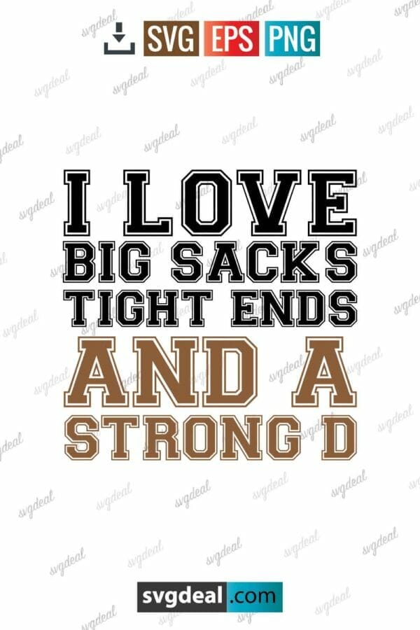 I Love Big Sacks And A Strong D Svg