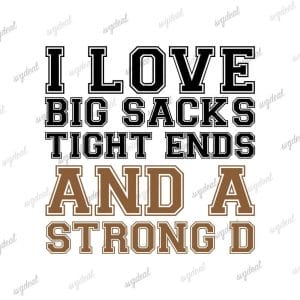 I Love Big Sacks And A Strong D Svg
