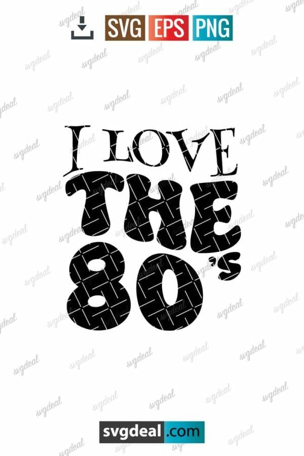 I Love The 80s Svg Free