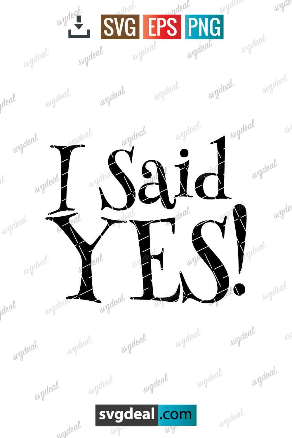 Free I Said Yes Svg - SVGDeal.com