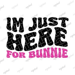 Im Just Here For Bunnie Svg