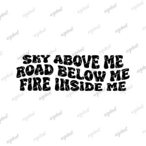 Sky Above Me, Road Below Me, Fire Inside Me Svg