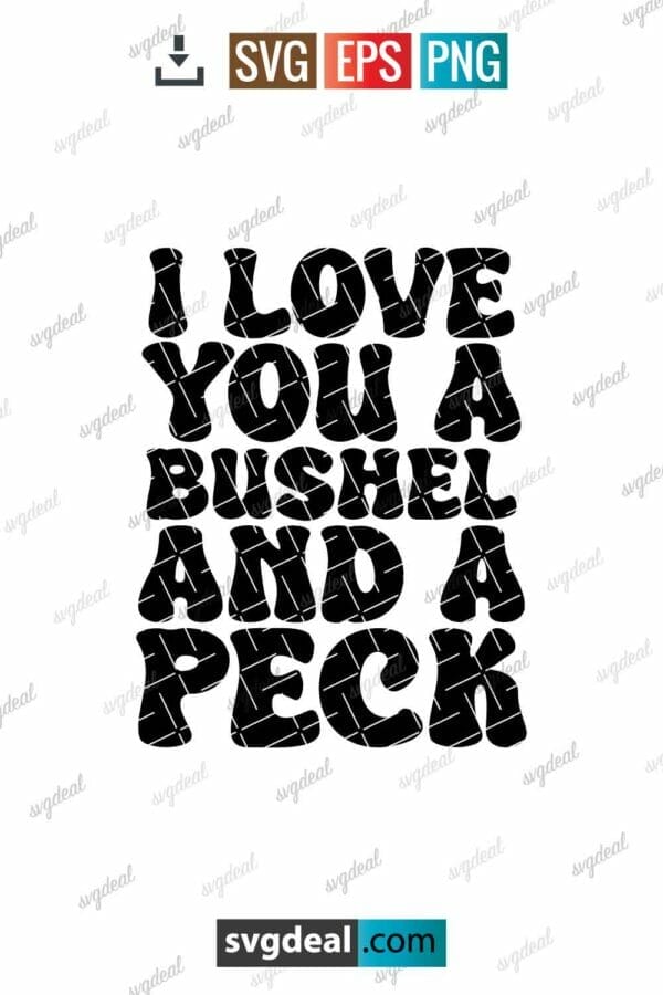I Love You A Bushel And A Peck Svg