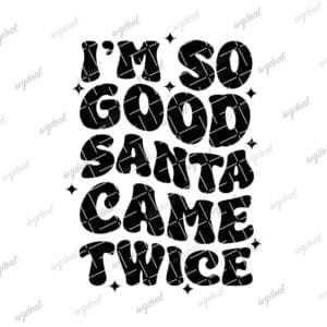 I'm So Good Santa Came Twice Svg