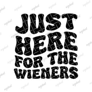 Just Here For The Wieners Svg