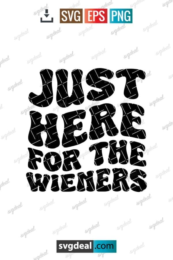 Just Here For The Wieners Svg