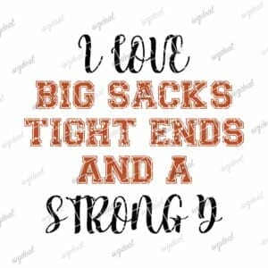 I Love Big Sacks Tight Ends And A Strong D Svg