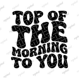 Top Of The Morning Svg