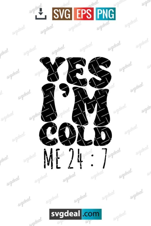 Yes Im Cold Me 24/7 Svg