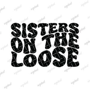 Sisters On The Loose Svg