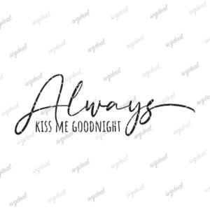 Always Kiss Me Goodnight Svg
