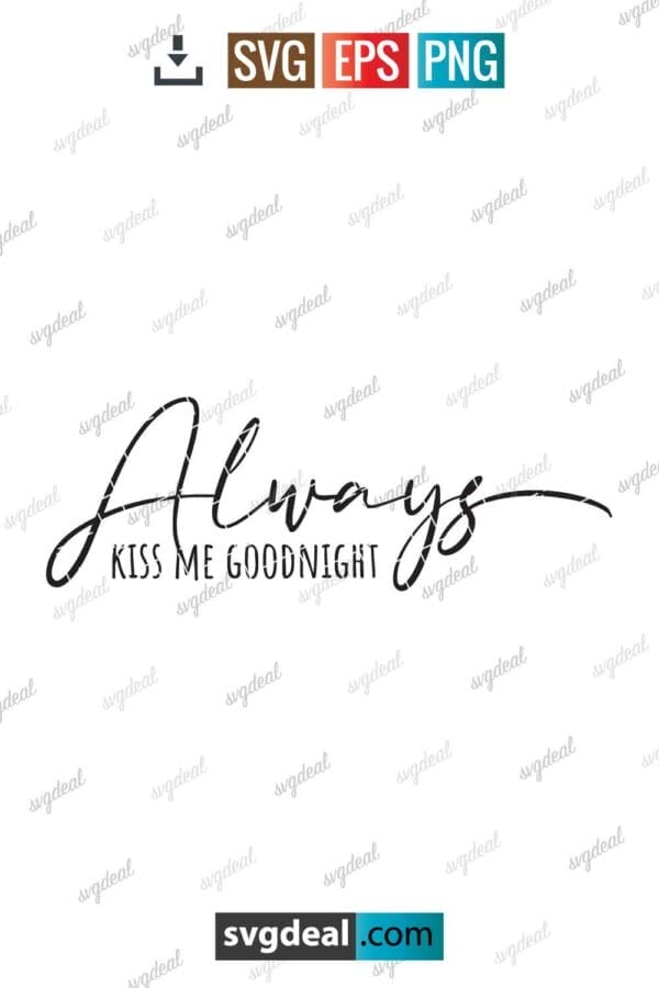 Always Kiss Me Goodnight Svg