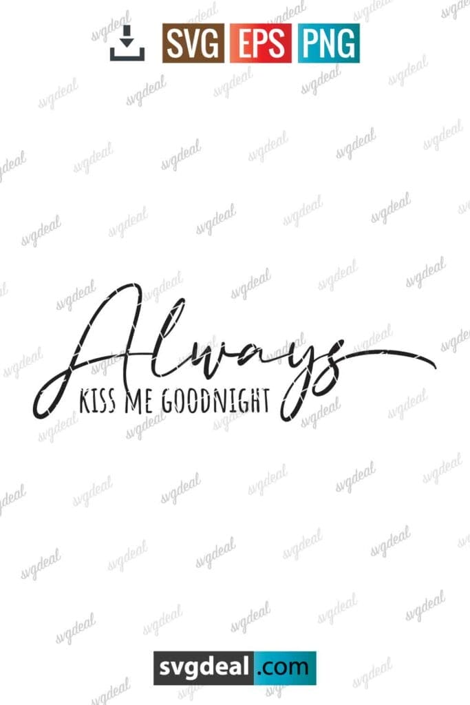 Free Always Kiss Me Goodnight Svg - SVGDeal.com