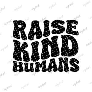 Raise Kind Humans Svg