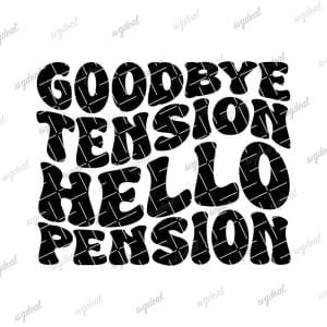 Goodbye Tension Hello Pension Svg